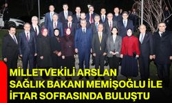 Milletvekili Arslan, Sağlık Bakanı Memişoğlu ile İftar Sofrasında Buluştu