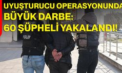 Uyuşturucu Operasyonunda Büyük Darbe: 60 Şüpheli Yakalandı