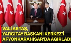 Vali Aktaş, Yargıtay Başkanı Kerkez’i Afyonkarahisar’da ağırladı