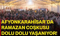Afyonkarahisar´da Ramazan Coşkusu Dolu Dolu Yaşanıyor!