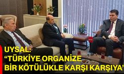 Uysal: “Türkiye organize bir kötülükle karşı karşıya”