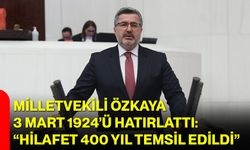Milletvekili Özkaya 3 Mart 1924’ü Hatırlattı: “Hilafet 400 Yıl Temsil Edildi”