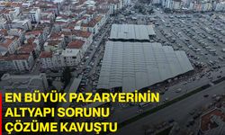 En Büyük Pazaryerinin Altyapı Sorunu Çözüme Kavuştu