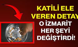 Katili Ele Veren Detay: O İzmarit Her Şeyi Değiştirdi!