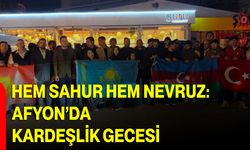 Hem Sahur Hem Nevruz: Afyon’da Kardeşlik Gecesi