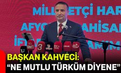 Başkan Kahveci: “Ne Mutlu Türküm Diyene”