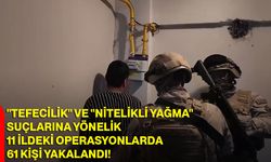 "Tefecilik" ve "nitelikli yağma" suçlarına yönelik 11 ildeki operasyonlarda 61 kişi yakalandı!