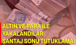 Altın Ve Para İle Yakalandılar: Şantaj Sonu Tutuklama!