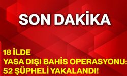 18 İlde Yasa Dışı Bahis Operasyonu: 52 Şüpheli Yakalandı!