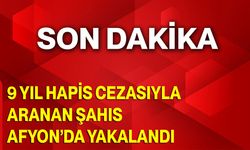 9 Yıl Hapis Cezasıyla Aranan Şahıs Afyon’da Yakalandı