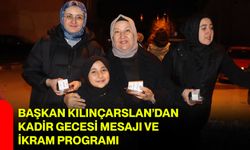 Başkan Kılınçarslan’dan Kadir Gecesi Mesajı ve İkram Programı