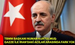 TBMM Başkanı Numan Kurtulmuş: Gazze ile İran’daki Acılar Arasında Fark Yok