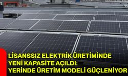 Lisanssız Elektrik Üretiminde Yeni Kapasite Açıldı: Yerinde Üretim Modeli Güçleniyor