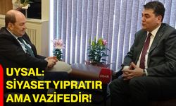 uysal: siyaset yıpratır ama vazifedir!