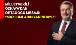 Milletvekili Özkaya’dan Ortadoğu Mesajı: “Mazlumların Yanındayız”