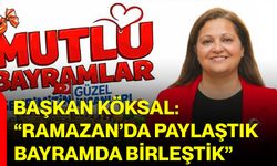 Başkan Köksal: “Ramazan’da Paylaştık, Bayramda Birleştik”
