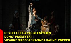 Devlet Opera ve Balesi’nden Dünya Prömiyeri: “Jeanne d’Arc” Ankara’da Sahnelenecek