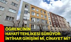 Öğrencinin hayati tehlikesi sürüyor: İntihar girişimi mi, cinayet mi?