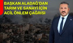 Başkan Aladağ’dan Tarım ve Sanayi İçin Acil Önlem Çağrısı