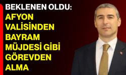 Beklenen Oldu: Afyon Valisinden Bayram Müjdesi Gibi Görevden Alma