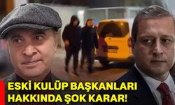 Eski kulüp başkanları hakkında şok karar!