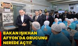 Bakan Işıkhan, Afyonkarahisar’da orucunu nerede açtı?