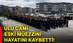 Ulu Cami eski müezzini hayatını kaybetti!