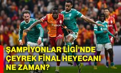 Şampiyonlar Ligi’nde çeyrek final heyecanı ne zaman?