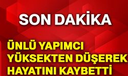 Ünlü yapımcı yüksekten düşerek hayatını kaybetti