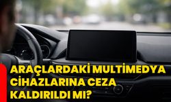 Araçlardaki Multimedya Cihazlarına Ceza Kaldırıldı mı?