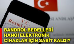Bandrol bedelleri hangi elektronik cihazlar için sabit kaldı?