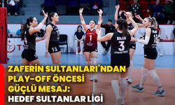 Zaferin Sultanları’ndan Play-Off Öncesi Güçlü Mesaj: Hedef Sultanlar Ligi