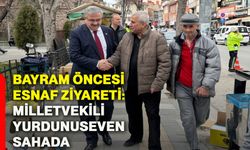 Bayram öncesi esnaf ziyareti: Milletvekili Yurdunuseven sahada