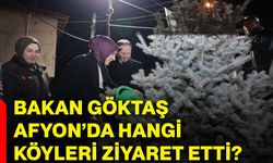 Bakan Göktaş Afyonkarahisar’da hangi köyleri ziyaret etti?