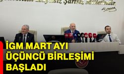 İGM mart ayı üçüncü birleşimi başladı