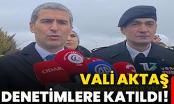 Vali Aktaş denetimlere katıldı!