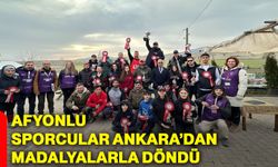 Afyonlu sporcular Ankara’dan madalyalarla döndü