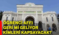 Öğrenci affı geri mi geliyor, kimleri kapsayacak?