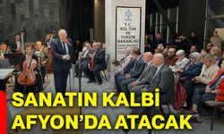 Sanatın kalbi Afyon’da atacak
