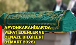 Afyonkarahisar'da vefat edenler ve cenaze bilgileri (11 Mart 2026)