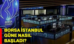 Borsa İstanbul güne nasıl başladı?