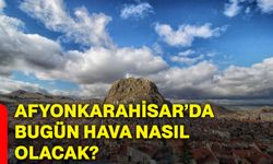 Afyonkarahisar’da bugün hava nasıl olacak?