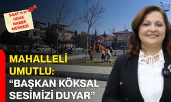 Mahalleli Umutlu: “Başkan Köksal Sesimizi Duyar”