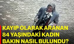 Kayıp olarak aranan 84 yaşındaki kadın bakın nasıl bulundu?