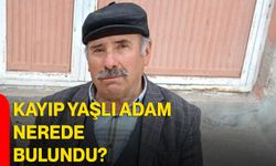 Kayıp yaşlı adam nerede bulundu?