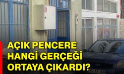 Açık pencere hangi gerçeği ortaya çıkardı?