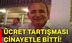 Ücret tartışması cinayetle bitti!