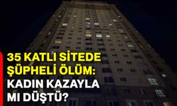 35 katlı sitede şüpheli ölüm: Kadın kazayla mı düştü?