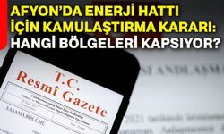 Afyon’da enerji hattı için kamulaştırma kararı: Hangi bölgeleri kapsıyor?