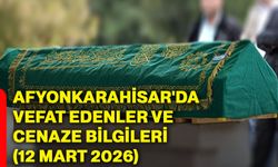 Afyonkarahisar'da vefat edenler ve cenaze bilgileri (12 Mart 2026)